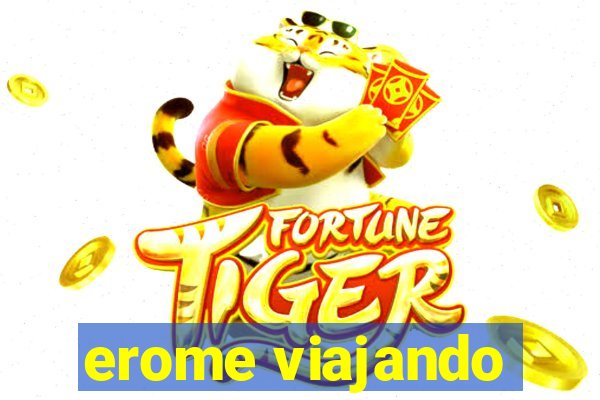 erome viajando
